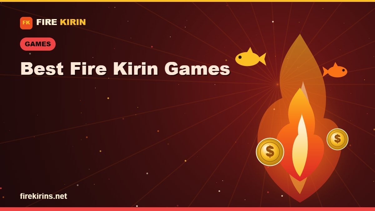 Best Fire Kirin Games to Play (Fish Tables & Slots)