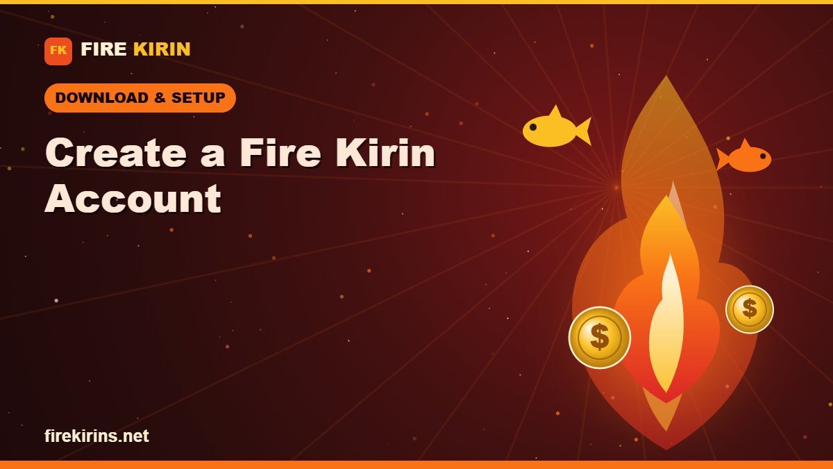 How to Create a Fire Kirin Account and Get Started