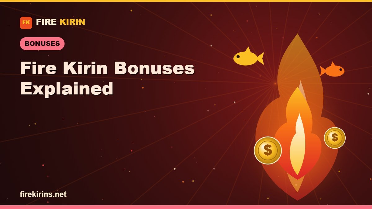 Fire Kirin Bonuses and Free Credits Explained