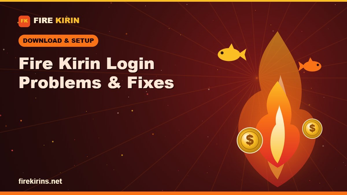 Fire Kirin Login Problems and How to Fix Them