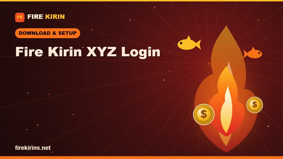 Fire Kirin XYZ Login: How to Access Your Account Safely