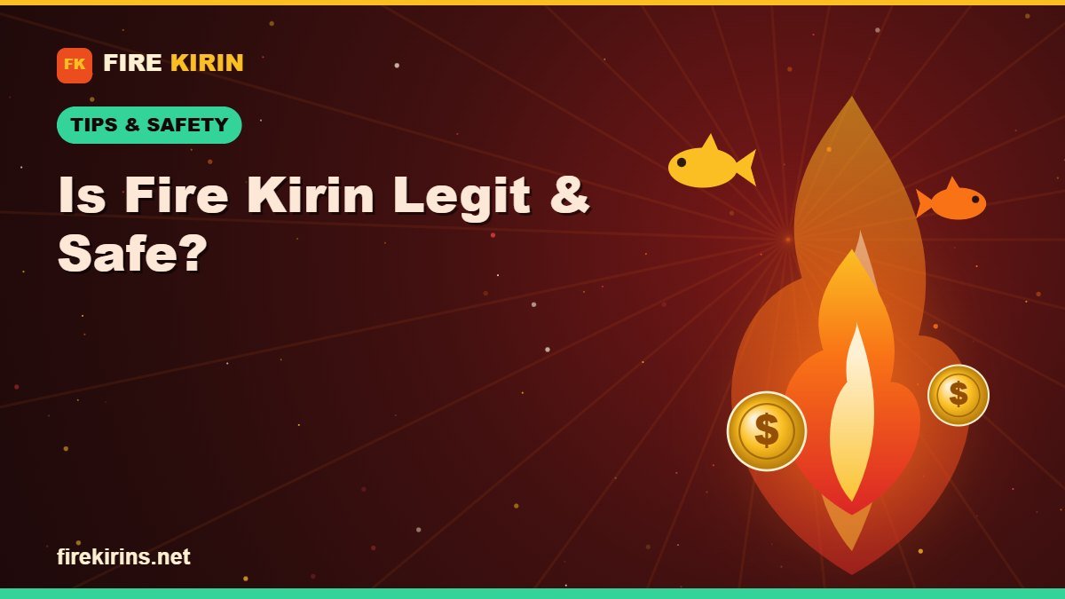 Is Fire Kirin Legit and Safe? An Honest Look