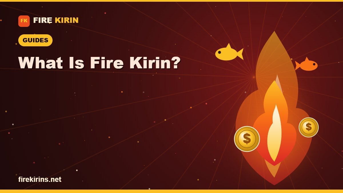 What Is Fire Kirin? A Complete Guide for US Players